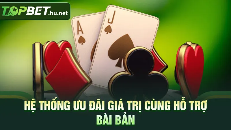 Hệ thống ưu đãi giá trị cùng hỗ trợ bài bản
