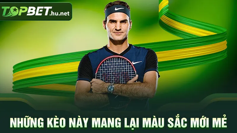 Những kèo này mang lại màu sắc mới mẻ