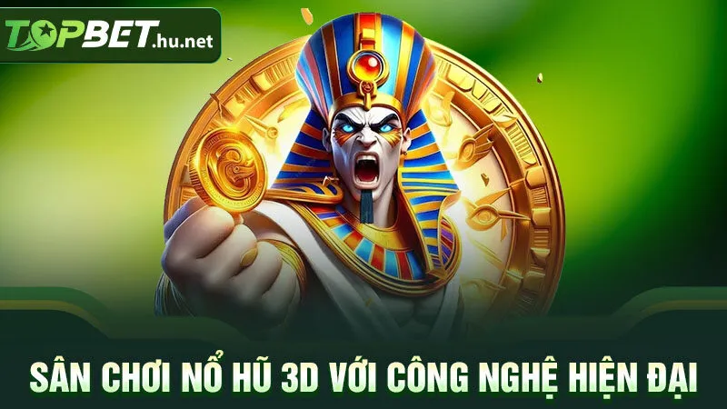 Sân chơi nổ hũ 3D với công nghệ hiện đại