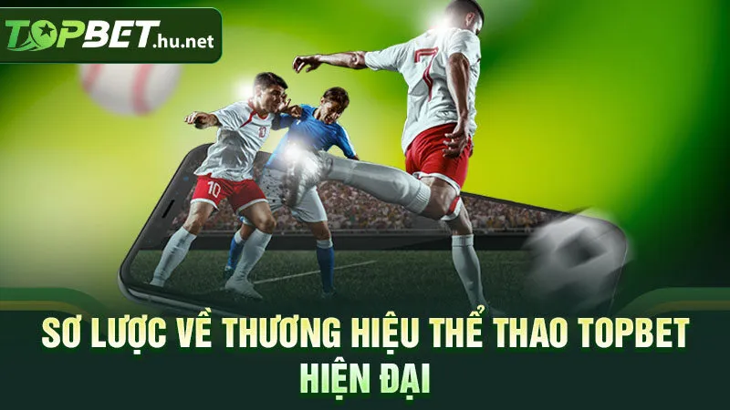 Sơ lược về thương hiệu thể thao Topbet hiện đại