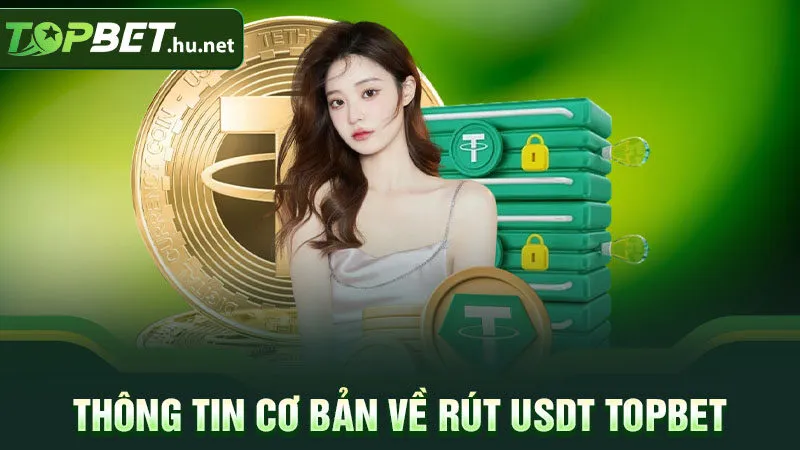 Thông tin cơ bản về rút USDT TOPBET